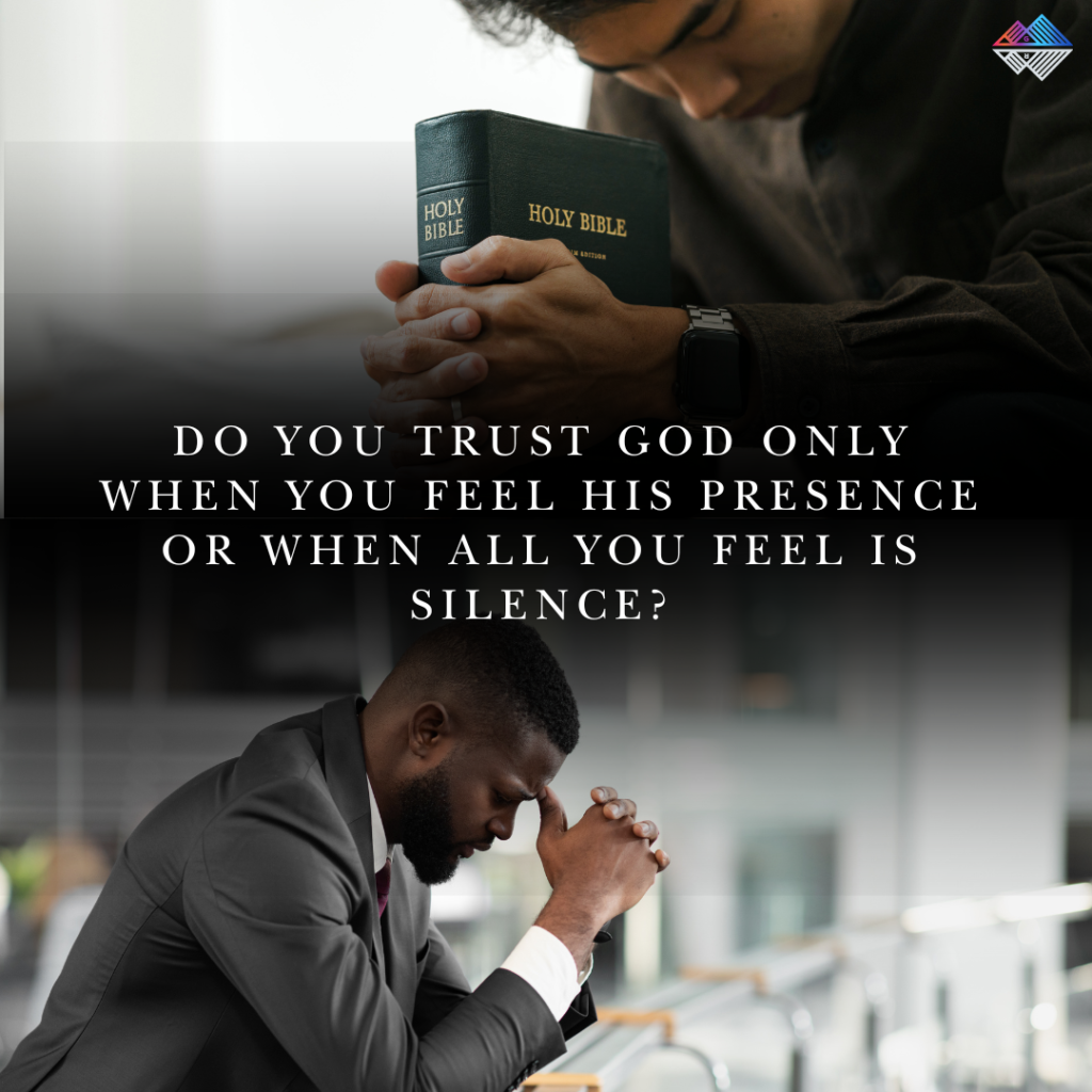 Do you trust God only when you feel His presence—or when all you feel is silence? Ch. 14