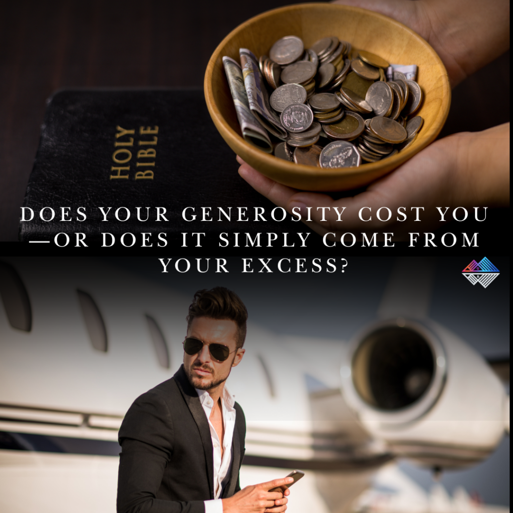 Does your generosity cost you—or does it simply come from your excess? Ch. 17