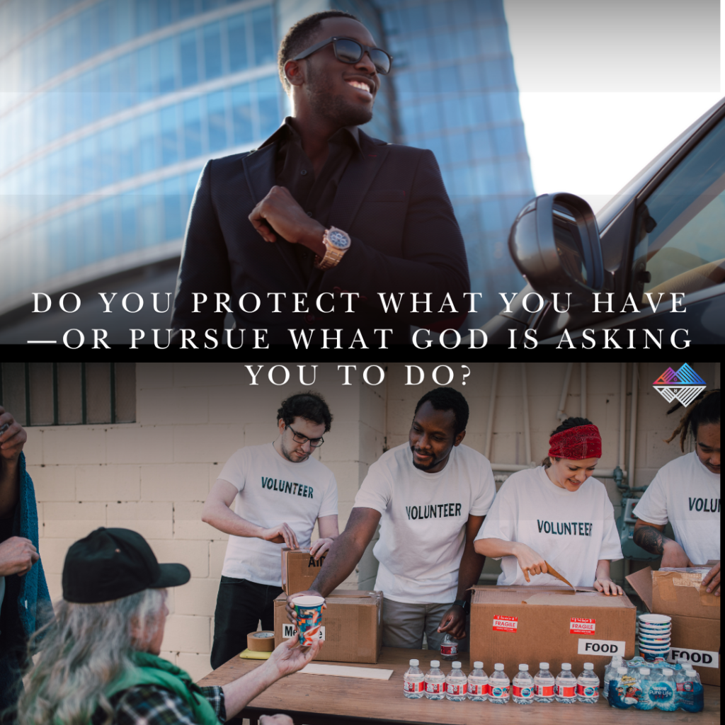 Do you protect what you have—or pursue what God is asking you to do? Ch. 18